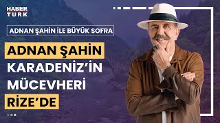 Adnan Şahin dost sohbetlerinin baş tacı Rizede  Adnan Şahin ile Büyük Sofra  2 Eylül 2023 [upl. by Honoria]