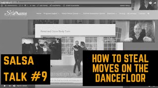 Salsa Talk 9  How To Steal Moves On The Dance Floor From The Best Dancers [upl. by Dario484]