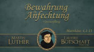 Bewahrung in Anfechtung  Verzweiflung  Lautere Botschaft  Martin Luther [upl. by Salvadore966]