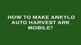 How to make ankylo auto harvest ark mobile [upl. by Atnuhs46]