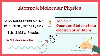 Lecture 1  Quantum States of the Electron of an Atom  Atomic amp Molecular Physics UPSCCSIRGATE [upl. by Yelsgnik]