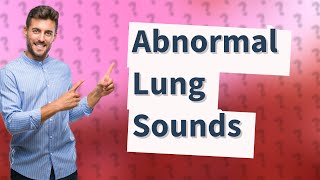 What are 4 abnormal lung sounds you may hear [upl. by Eisnyl]