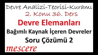 Devre Elemanları 36  Bağımlı Kaynak İçeren Devreler  Soru Çözümü 2 [upl. by Geraud783]