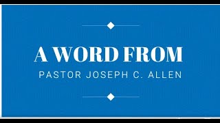 A WORD FROM PASTOR JOSEPH C ALLEN [upl. by Aala]