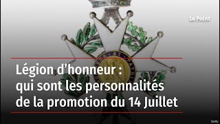 Légion d’honneur  qui sont les personnalités de la promotion du 14 Juillet [upl. by Ayekel768]