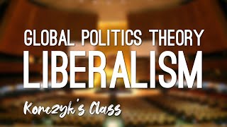 What is Liberalism in Global Politics [upl. by Aleiram200]