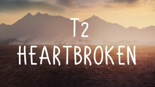 T2  Heartbroken Ft Jodie Lyrics [upl. by Amles]