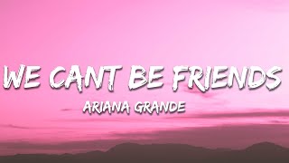 Ariana Grande  we cant be friends Lyrics [upl. by Lehsreh]