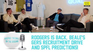 RODGERS IS BACK BEALES GERS RECRUITMENT DRIVE amp SPFL PREDICTIONS  Keeping The Ball On The Ground [upl. by Aroda450]