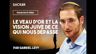 Rav Gabriel Levy  Paracha Ki Tissa  Le veau dor et la vision juive de ce qui nous dépasse [upl. by Ventura983]