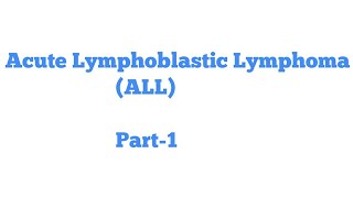 Acute Lymphoblastic LymphomaLeukemia ALL Part 1 [upl. by Ramey275]