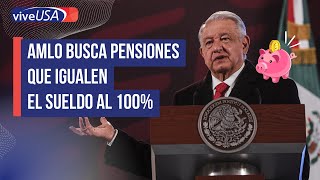 AMLO busca pensiones que igualen el sueldo al 100 [upl. by Anrat350]