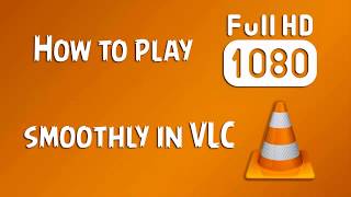 How to Play FULL HD Video Smoothly with VLC [upl. by Ayirp]