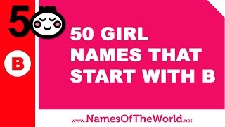 50 girl names that start with B  the best baby names  wwwnamesoftheworldnet [upl. by Zackariah883]