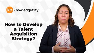 How to Develop a Talent Acquisition Strategy  KnowledgeCity [upl. by Sekofski]