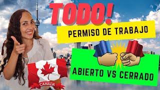 ¡TODO acerca del PERMISO de TRABAJO en CANADÁ 🇨🇦🍁 I ABIERTO vs CERRADO 😱🚀 [upl. by Perloff]