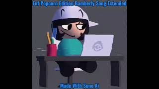 Fnf Popcorn Edition Bamberly Song Extended [upl. by Tidwell]