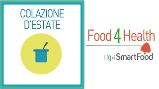 Colazione destate  Food4Health il tg di Smartfood [upl. by Nosde]