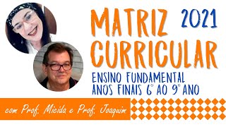 MATRIZ CURRICULAR 2021  03 ENSINO FUNDAMENTAL ANOS FINAIS PROF MICIDA E PROF JOAQUIM [upl. by Caassi]