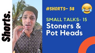 Stoners amp Pot heads Small Talks 15  Shorts 58  Funny Video  Comedy Video  Mac Macha [upl. by Graves]