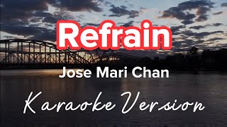 REFRAIN  JOSE MARI CHAN  KARAOKE VERSION [upl. by Eseret437]