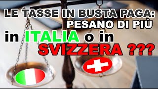 Sono “tassatoquot più in Italia o in Svizzera Un confronto tra il netto in busta paga [upl. by Roselin]