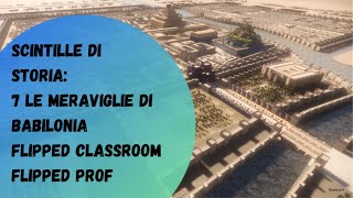 Scintille di storia antica 7 le meraviglie di Babilonia in un minuto Flipped Classroom [upl. by Bowra]