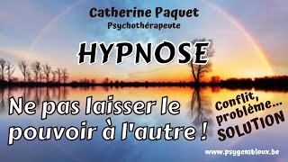 Hypnose  ne laissez pas le pouvoir à lautre  Faire face à un conflitproblème [upl. by Aicnerolf]