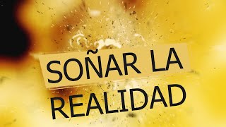 03 Soñar la Realidad [upl. by Ladnyk463]