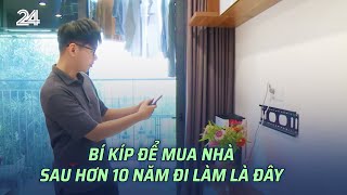 Bí kíp để mua nhà sau hơn 10 năm đi làm là đây  VTV24 [upl. by Kinnie]