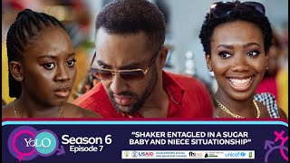 YOLO SEASON 6 EPISODE 7  SHAKER ENTAGLED IN A SUGAR BABY AND NIECE SITUATIONSHIP [upl. by Jemena]