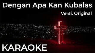 Dengan Apa Kan kubalas  Lagu Rohani Karaoke Versi Original Symphony Worship [upl. by Cirdor]