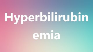 Hyperbilirubinemia  Medical Definition and Pronunciation [upl. by Renraw618]