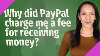 Why did PayPal charge me a fee for receiving money [upl. by Ycinuq259]