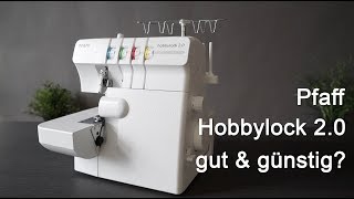 Pfaff Hobbylock 2 0  günstige Overlock  Review [upl. by Rehtae]