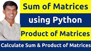 WAP to Calculate the Sum amp Product of Two Compatible Matrices  using Python numpy  Tamil [upl. by Frodina]