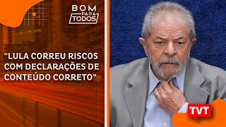 quotLula correu riscos com declarações de conteúdo corretoquot [upl. by Dorolisa]