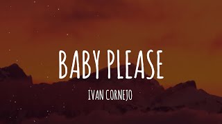 Ivan Cornejo  Baby Please LetraLyrics [upl. by Aniratac]