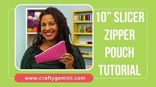 10quot Slicer Zipper Pouch Tutorial by The Crafty Gemini [upl. by Belldame]