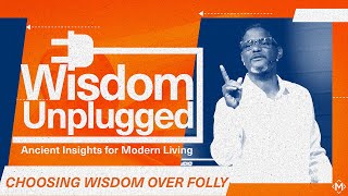 Choosing Wisdom Over Folly  Wisdom Unplugged  Milestone Churches [upl. by Durante]