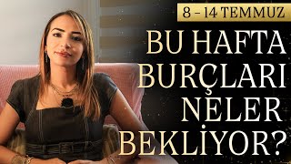 BU HAFTA BURÇLARI NELER BEKLİYOR  814 TEMMUZ HAFTASI [upl. by Grondin]