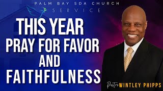 PASTOR WINTLEY PHIPPS quotTHIS YEAR PRAY FOR FAVOR AND FAITHFULNESSquot [upl. by Secnarf]