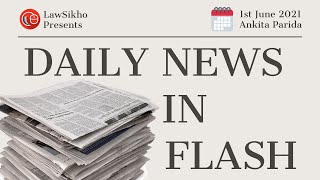 News in Flash  1st June 2021  LawSikho Judiciary Prep [upl. by Rebmyt]