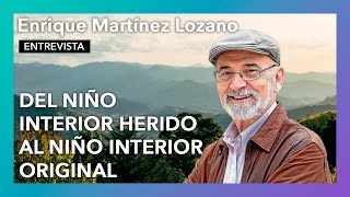 “Del niño interior herido al niño interior integral”  Entrevista a Enrique Martínez Lozano [upl. by Shwalb]