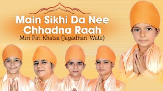 Miri Piri Khalsa Jagadhari Wale  Main Sikhi Da Nee Chhadna Raah [upl. by Xymenes]