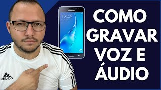 COMO GRAVAR a VOZ ou ÁUDIO no CELULAR SAMSUNG  ATUALIZADO 2023 [upl. by Einiar]