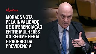 Moraes vota pela invalidade de diferenciação entre mulheres do regime geral e próprio da previdência [upl. by Pavyer]