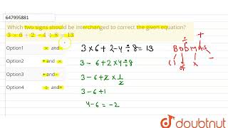 Which two signs should be interchanged to correct the given equation\n3 xx 624 div 813  CLA [upl. by Einahpit]