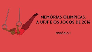 Memórias Olímpicas A UFJF e os Jogos de 2016  Episódio 1 [upl. by Ahsekahs]