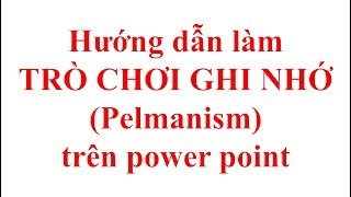 3  THIẾT KẾ TRÒ CHƠI GHI NHỚ PELMANISM CHỈ TRONG 5 PHÚT NAY ĐÃ CÓ TRÊN POWER POINT [upl. by Dachy792]